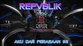 REPVBLIK - AKU DAN PERASAAN INI