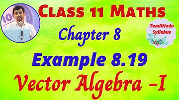 TN Class 11 Maths Vector Algebra - I  Example 8.19 Chapter 8 TamilNadu New Syllabus AlexMaths