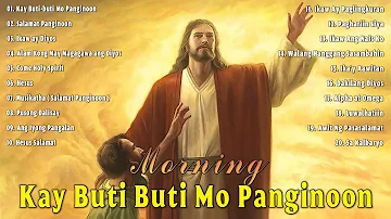 Kay Buti-buti Mo Panginoon Hesus sa Tagalog🙏 Best Worship Early Morning Praise Songs 2023