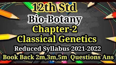 TN 12TH STDPUBLIC EXAM-2022 SYLLABUS BIO-BOTANY CHAPTER-2 CLASSICAL GENETICS BOOK BACK  2M,3M,5M PDF