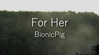 Watch Bionicpig For Her video