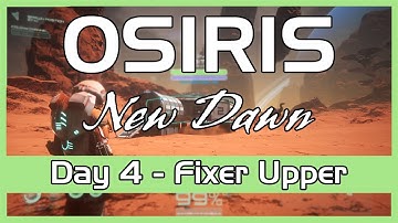 Osiris New Dawn - Day 4 - Fixer Upper