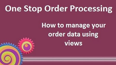 One Stop Order Processing : How to manage your order data using views