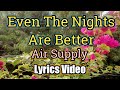 Even The Nights Are Better - Air Supply (Lyrics Video)