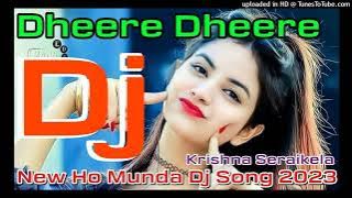 New Ho Munda Dj Song 2023 Dheere Dheere Dj Krishna Seraikela