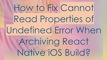 How to Fix Cannot Read Properties of Undefined Error When Archiving React Native iOS Build?