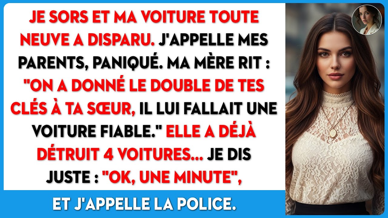 Ma voiture neuve a disparu la nuit, mes parents avaient donné les clés à ma sœur.