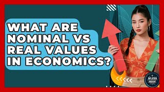 What Are Nominal Vs Real Values In Economics? - Inflation Insight Channel