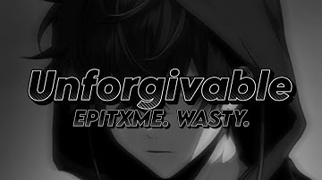 ᴜɴꜰᴏʀɢɪᴠᴀʙʟᴇ - ᴇᴘɪᴛxᴍᴇ & ᴡᴀꜱᴛʏ - [ʟʏʀɪᴄꜱ]