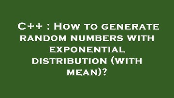 C++ : How to generate random numbers with exponential distribution (with mean)?