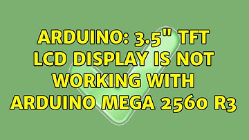 Arduino: 3.5" TFT LCD Display is not working with Arduino Mega 2560 R3 (4 Solutions!!)