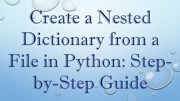 Create a Nested Dictionary from a File in Python: Step-by-Step Guide
