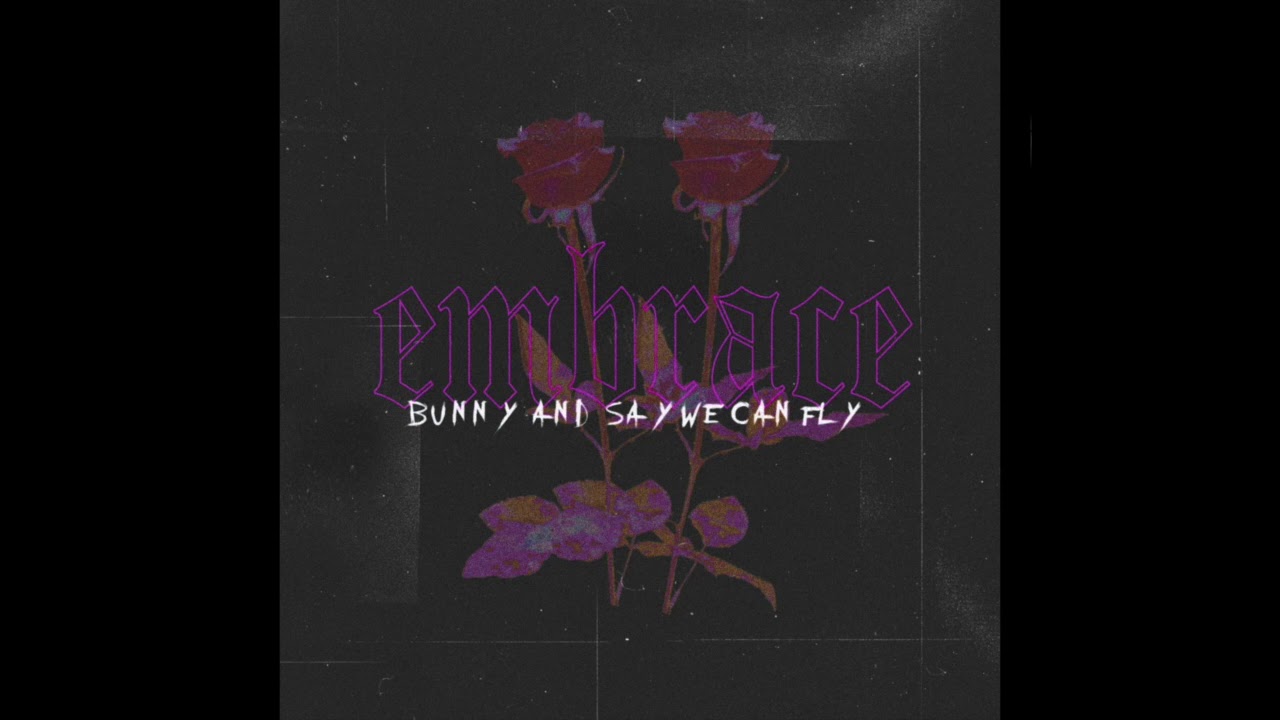 Watch BUNNY & SayWeCanFly - Embrace on YouTube Watch BUNNY & SayWeCanFly - Embrace on YouTube