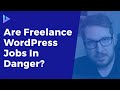Are WordPress Freelance Jobs in Danger?
