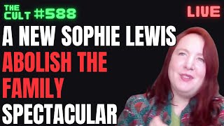 THE CULT #588: A New Sophie Lewis ABOLISH THE FAMILY Queer Communist Spectacular