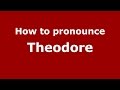 How to pronounce Theodore (Germany/German) - PronounceNames.com