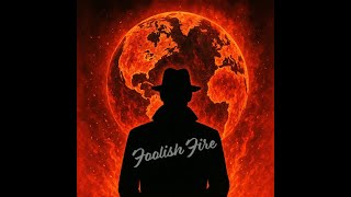 FOOLISH FIRE