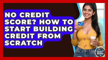 No Credit Score? How To Start Building Credit From Scratch - Student Score Builder