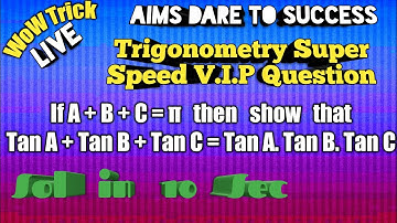 45Trigonometry If A + B + C = π thenshowthat Tan A + Tan B + Tan C = Tan A. Tan B. Tan C