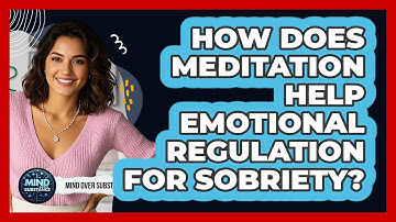 How Does Meditation Help Emotional Regulation For Sobriety? - Mind Over Substance