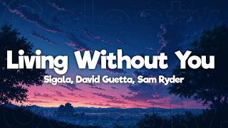 Sigala, David Guetta, Sam Ryder - Living Without You (Lyrics)