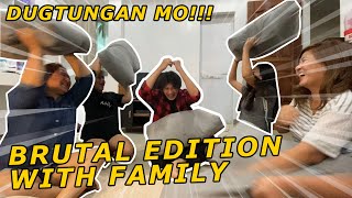 DUGTUNGAN MO!!! Brutal Edition with FAMILY!