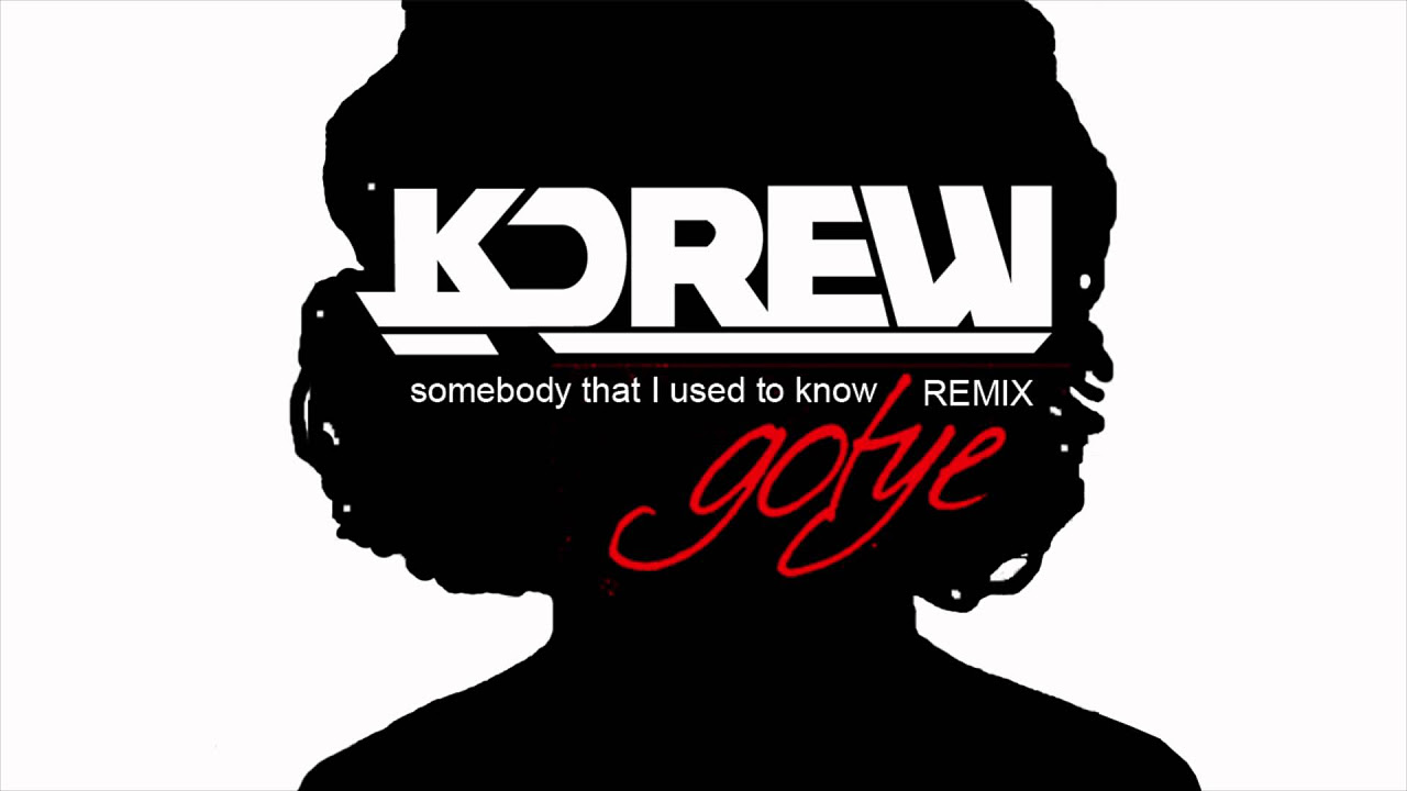 Gotye   Somebody That I Used To Know ft Kimbra KDrew Remix