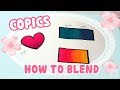 ☆ BLENDING COPIC MARKERS || How to Blend, Paper, & More! ☆