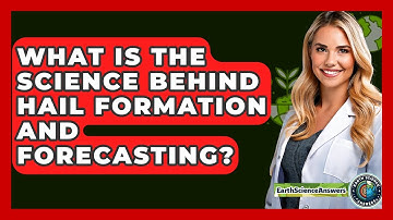What Is The Science Behind Hail Formation And Forecasting? - Earth Science Answers
