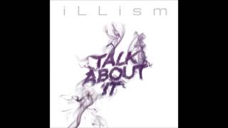 Video thumbnail of "Talk About It - iLLism"