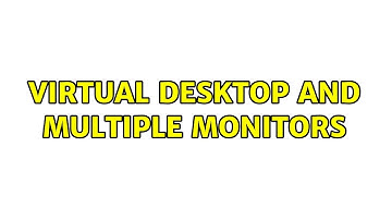 virtual desktop and multiple monitors