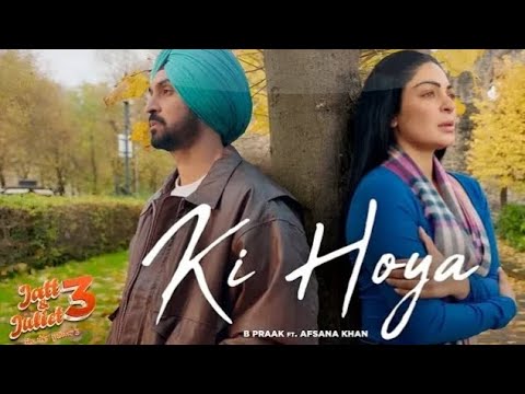 Ki Hoya | Diljit Dosanjh | Neeru Bajwa | B Praak | Afsana Khan | Jaani | Latest Punjabi Songs 2024