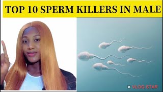 TOP 10 SPERM KILLERS / SPERM MOTILITY /MALE INFERTILITY