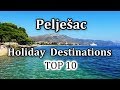 Pelješac - Top 10 Holiday Destinations | 4K