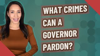 What crimes can a governor pardon?