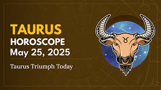 Daily TAURUS Horoscope (May 25, 2025) ♉️ 🌟 Taurus Triumph Today