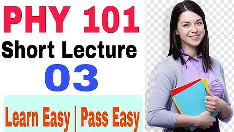Phy101 short lecture 3 |Vu Physics notes mid term | Phy 101 hand written notes 2022