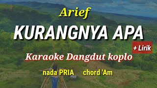 Download Lagu Arief • KURANGNYA APA | Karaoke Dangdut Koplo + Lirik (nada PRIA) MP3