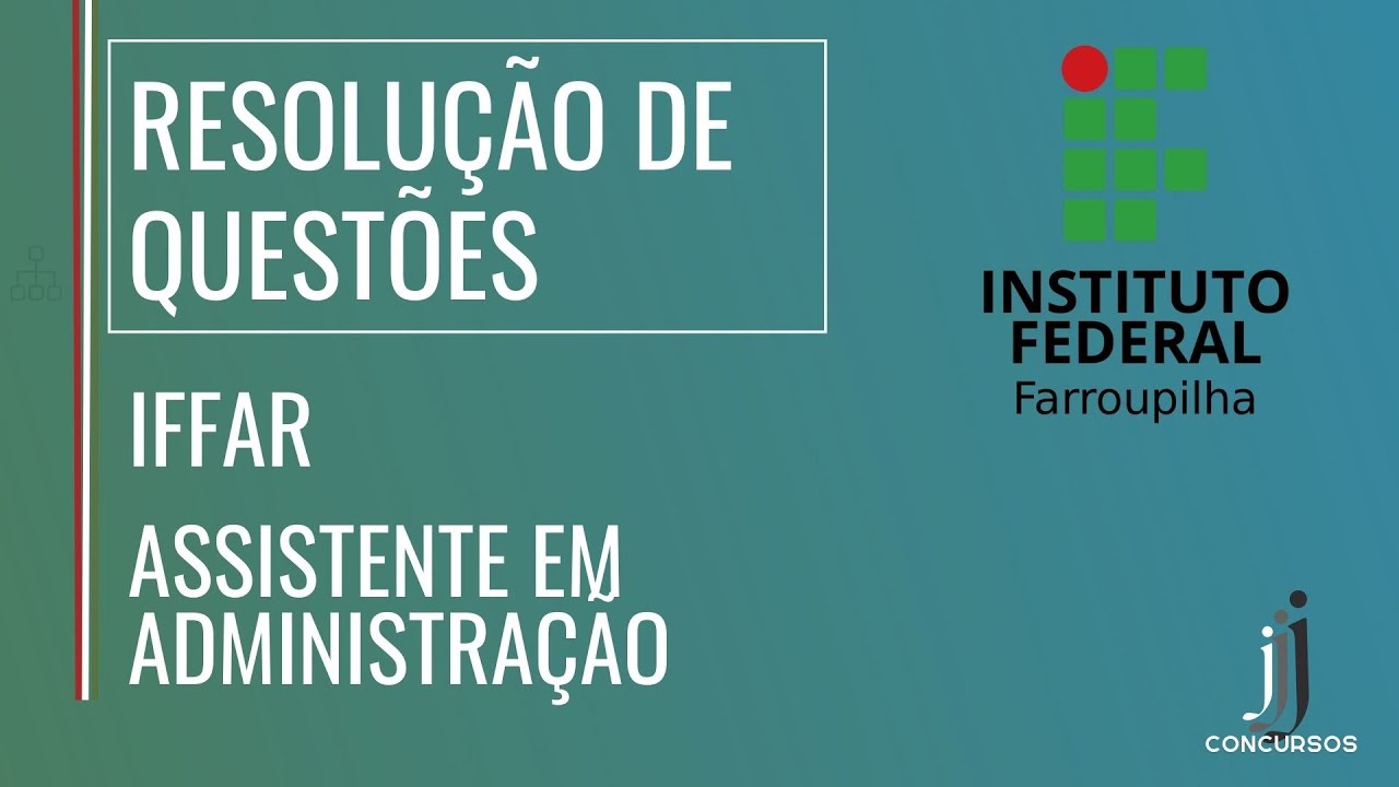 CONCURSO IFFAR - ASSISTENTE EM ADMINISTRAÇÃO - RESOLUÇÃO DE QUESTÕES DA BANCA FUNDATEC