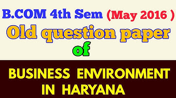 B.COM (4th Sem,MAY 2016 ) " BUSINESS ENVIRONMENT IN HARYANA " old question paper  -ARUN GAUTAM