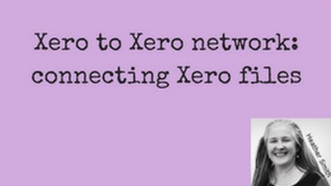 Xero to Xero network : Connecting Xero Files