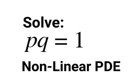 Solve: pq = 1 | Non-Linear PDE (1st Standard Form)