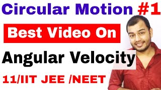 11 Chap 4 || Circular Motion 01 || Angular Velocity and Angular Displacement || IIT JEE /NEET