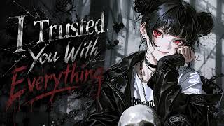 I Trusted You With Everything
