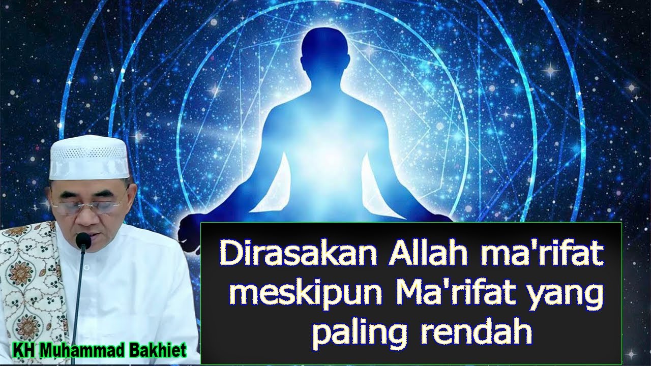 Ma R Rifat Dirasakan Allah ma'rifat meskipun Ma'rifat yang paling rendah || K.H ...