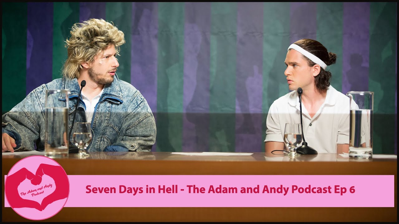 Seven Days in Hell - The Adam and Andy Podcast Ep 6