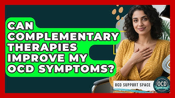 Can Complementary Therapies Improve My OCD Symptoms? - OCD Support Space