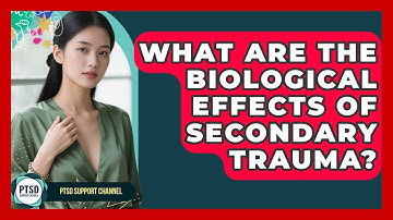 What Are The Biological Effects Of Secondary Trauma? - PTSD Support Channel