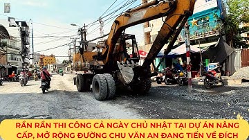 RẦN RẦN thi công cả ngày Chủ Nhật tại Dự án nâng cấp, mở rộng đường CHU VĂN AN đang tiến VỀ ĐÍCH
