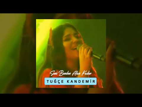 Tuğçe Kandemir - Seni Benden Alan Kader (Tarifi Zor)